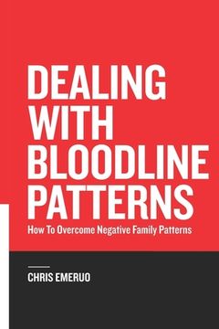 portada Dealing with Bloodline Patterns: How to overcome Negative family patterns (en Inglés)