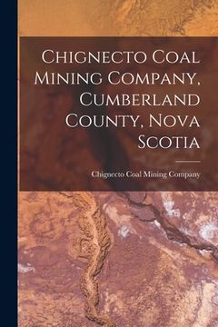 portada Chignecto Coal Mining Company, Cumberland County, Nova Scotia [microform] (in English)