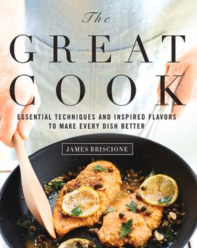 portada The Great Cook: Essential Techniques and Inspired Flavors to Make Every Dish Better (en Inglés)