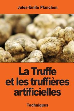 portada La Truffe et les truffières artificielles (en Francés)