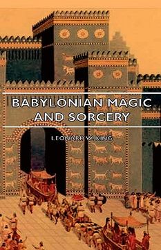 portada babylonian magic and sorcery - being the prayers for the lifting of the hand - the cuneiform texts of a broup of babylonian and assyrian incantations (en Inglés)
