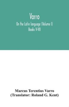 portada Varro; On the Latin language (Volume I) Books V-VII (en Inglés)