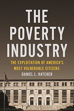 portada The Poverty Industry: The Exploitation of America's Most Vulnerable Citizens (Families, Law, and Society)
