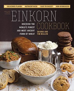 portada The Einkorn Cookbook: Discover the World's Purest and Most Ancient Form of Wheat: Delicious Flavor - Nutrient-Rich - Easy to Digest - Non-Hybridized (en Inglés)