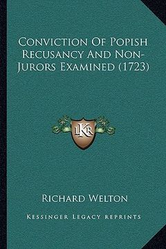 portada conviction of popish recusancy and non-jurors examined (1723) (en Inglés)