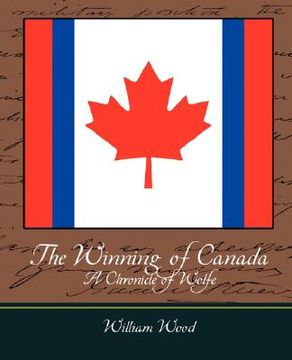 portada the winning of canada a chronicle of wolfe (in English)