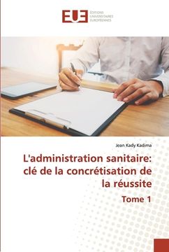 portada L'administration sanitaire: clé de la concrétisation de la réussite Tome 1 (en Francés)