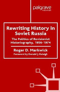 portada rewriting history in soviet russia: the politics of revisionist historiography, 1956-1974 (en Inglés)
