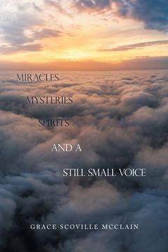 portada Miracles Mysteries Spirits and a Still Small Voice (en Inglés)