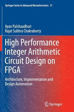 portada High Performance Integer Arithmetic Circuit Design on FPGA: Architecture, Implementation and Design Automation (en Inglés)