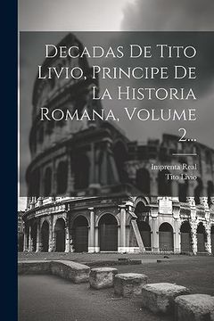 portada Decadas de Tito Livio, Principe de la Historia Romana, Volume 2.
