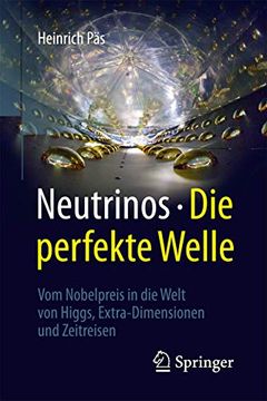 portada Neutrinos - die Perfekte Welle: Vom Nobelpreis in die Welt von Higgs, Extra-Dimensionen und Zeitreisen (en Alemán)