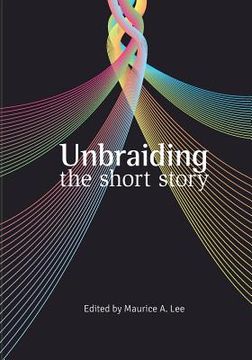 portada Unbraiding the short story (en Inglés)