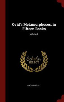 portada Ovid's Metamorphoses, in Fifteen Books; Volume 2 (en Inglés)