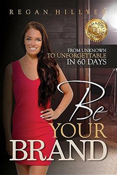 portada Be Your Brand: From Unknown To Unforgettable in 60 Days
