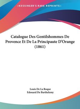 portada Catalogue Des Gentilshommes De Provence Et De La Principaute D'Orange (1861) (en Francés)