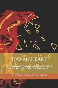 portada Trojan Heart: How to Avoid Damaging Relationships And Stay Open to Healthy Ones (en Inglés)
