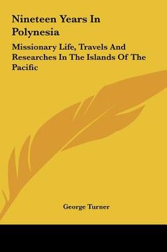 portada nineteen years in polynesia: missionary life, travels and researches in the islands of the pacific (in English)