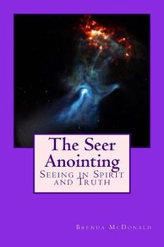 portada The Seer Anointing: Seer of the Truth in the Spirit Realm. (en Inglés)