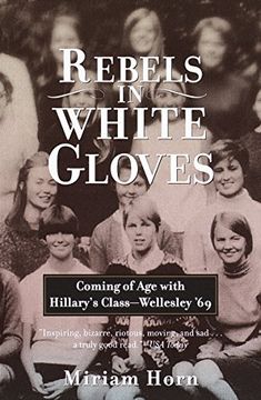 portada Rebels in White Gloves: Coming of age With Hillary's Class--Wellesley '69 (in English)