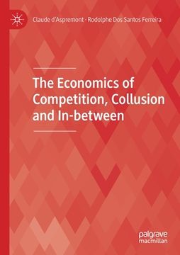 portada The Economics of Competition, Collusion and In-Between (en Inglés)