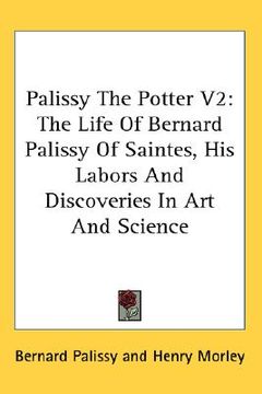 portada palissy the potter v2: the life of bernard palissy of saintes, his labors and discoveries in art and science (en Inglés)