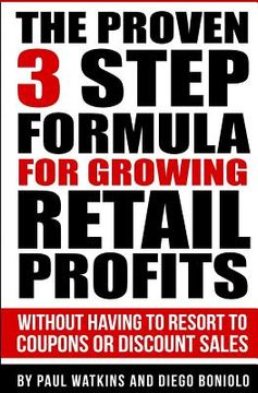 portada The Proven 3 Step Formula For Growing Retail Profits: Without having to resort to coupons or discount sales (in English)