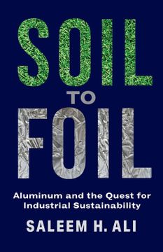 portada Soil to Foil: Aluminum and the Quest for Industrial Sustainability (en Inglés)