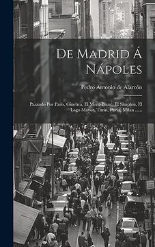 portada De Madrid á Nápoles: Pasando por París, Ginebra, el Mont-Blanc, el Simplon, el Lago Mayor, Turin, Pavía, Milan. (in Spanish)