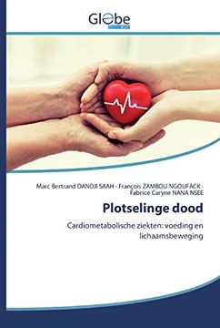 portada Plotselinge Dood: Cardiometabolische Ziekten: Voeding en Lichaamsbeweging (en Holandés)