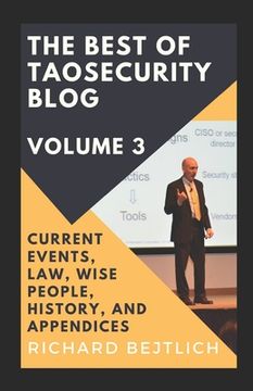 portada The Best of TaoSecurity Blog, Volume 3: Current Events, Law, Wise People, History, and Appendices 