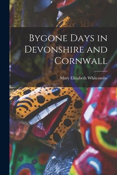 portada Bygone Days in Devonshire and Cornwall (en Inglés)