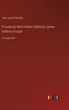 portada Froudacity; West Indian Fables by James Anthony Froude: in large print 