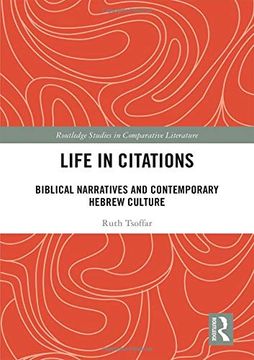 portada Life in Citations: Biblical Narratives and Contemporary Hebrew Culture (Routledge Studies in Comparative Literature) (in English)