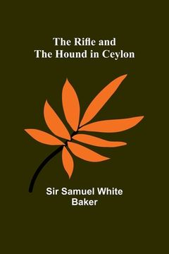 portada The Rifle and the Hound in Ceylon (en Inglés)