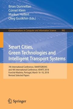 portada Smart Cities, Green Technologies and Intelligent Transport Systems: 7th International Conference, Smartgreens, and 4th International Conference, Vehit (en Inglés)