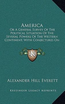 portada america: or a general survey of the political situation of the several powers of the western continent, with conjectures on the (in English)