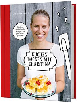 portada Kuchen Backen mit Christina: Einfache und Schnelle Rezepte, die Ganz Sicher Gelingen! (in German)