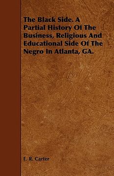 portada the black side. a partial history of the business, religious and educational side of the negro in at (en Inglés)