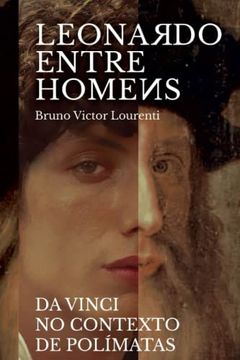 portada Leonardo entre os homens Da Vinci no contexto dos polímatas: No Contexto dos Polímatas (en Portugués)