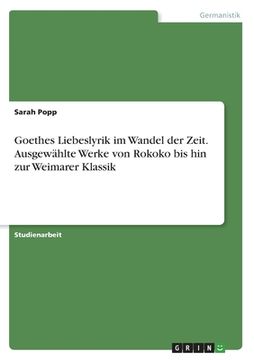 portada Goethes Liebeslyrik im Wandel der Zeit. Ausgewählte Werke von Rokoko bis hin zur Weimarer Klassik (en Alemán)