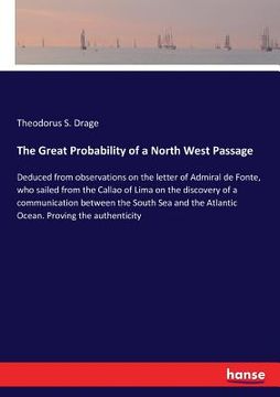portada The Great Probability of a North West Passage: Deduced from observations on the letter of Admiral de Fonte, who sailed from the Callao of Lima on the