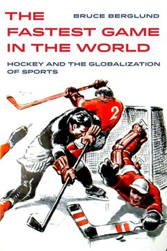 portada The Fastest Game in the World: Hockey and the Globalization of Sports (in English)