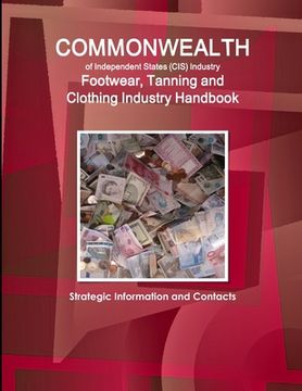 portada Commonwealth of Independent States (CIS) Industry: Footwear, Tanning and Clothing Industry Handbook - Strategic Information and Contacts (en Inglés)