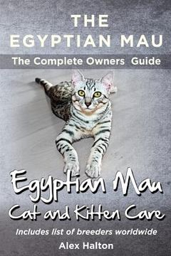 portada The Egyptian Mau The Complete owners Guide Egyptian Mau cats and kitten care (en Inglés)