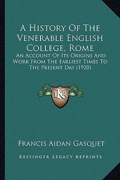 portada a history of the venerable english college, rome a history of the venerable english college, rome: an account of its origins and work from the earli (en Inglés)