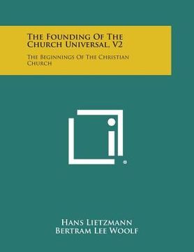 portada The Founding of the Church Universal, V2: The Beginnings of the Christian Church (en Inglés)