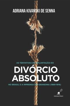portada As tentativas de implantação do divórcio absoluto no Brasil e a imprensa rio-grandina (1889-1916) (in Portuguese)