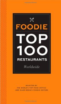 portada Foodie Top 100 Restaurants Worldwide: Selected by the World's Top Food Critics and Glam Media's Foodie Editors (en Inglés)