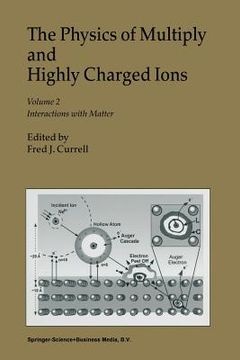 portada the physics of multiply and highly charged ions: volume 2: interactions with matter (in English)